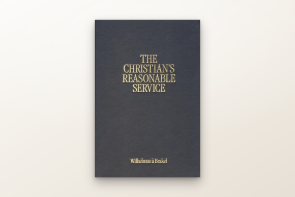 The Christian's Reasonable Service — Wilhelmus à Brakel (book cover)